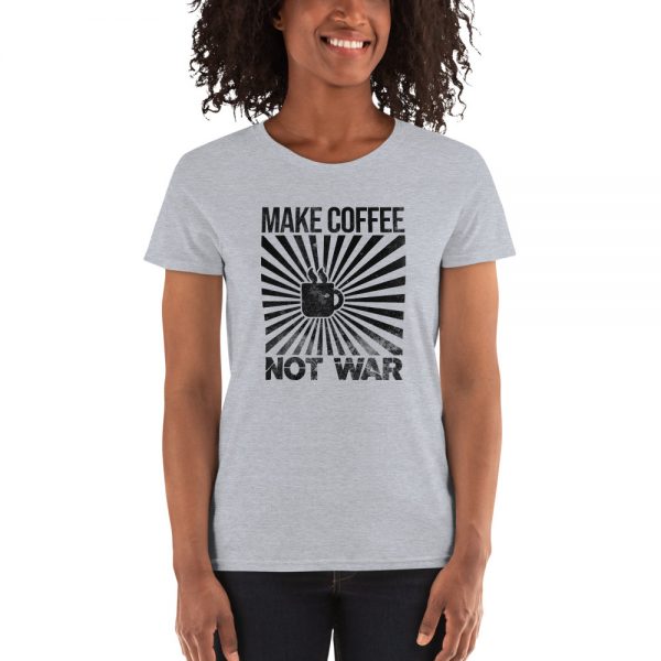Make Coffee Not War Women's short sleeve t-shirt