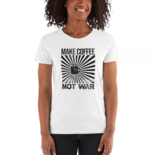 Make Coffee Not War Women's short sleeve t-shirt