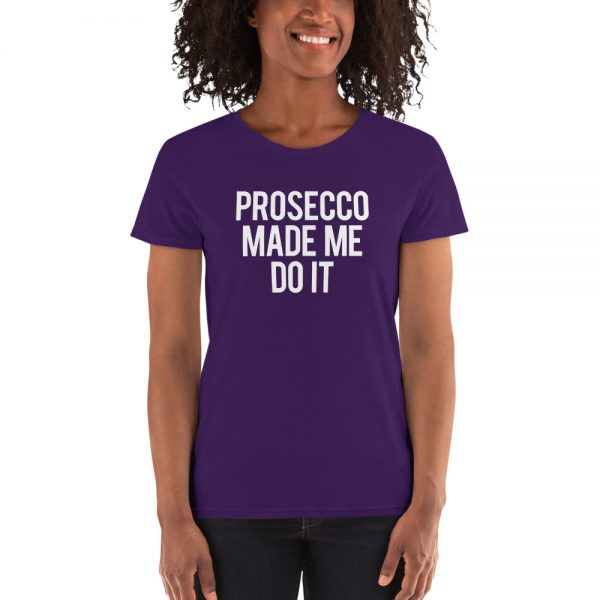 Prosecco Made Me Do It Women's short sleeve t-shirt