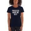 Prosecco Made Me Do It Women's short sleeve t-shirt