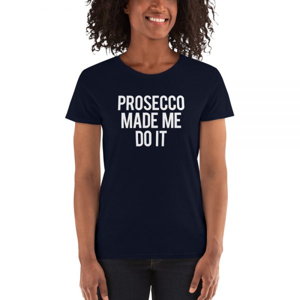 Prosecco Made Me Do It Women's short sleeve t-shirt