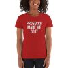 Prosecco Made Me Do It Women's short sleeve t-shirt