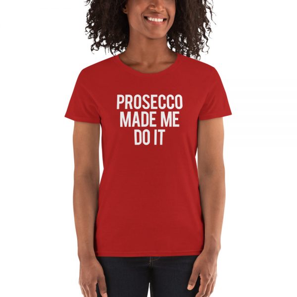 Prosecco Made Me Do It Women's short sleeve t-shirt