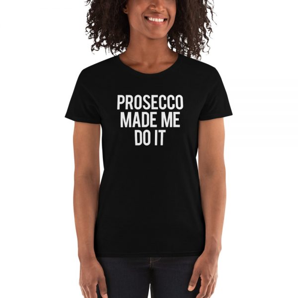 Prosecco Made Me Do It Women's short sleeve t-shirt